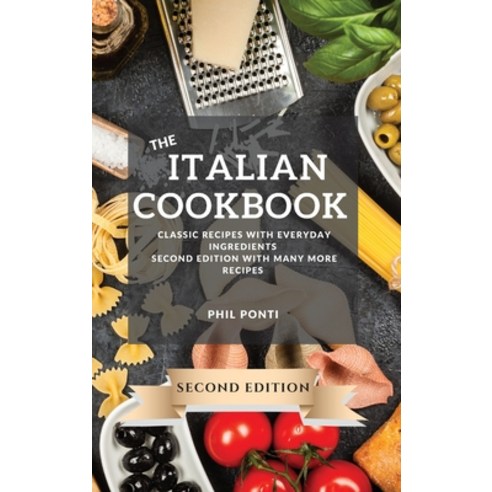 (영문도서) The Italian Cookbook 2021 Second Edition: Classic Recipes with Everyday Ingredients Hardcover, Phil Ponti, English, 9781802903676