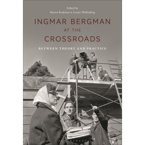 (영문도서) Ingmar Bergman at the Crossroads: Between Theory and Practice Hardcover, Bloomsbury Academic, English, 9781501389641