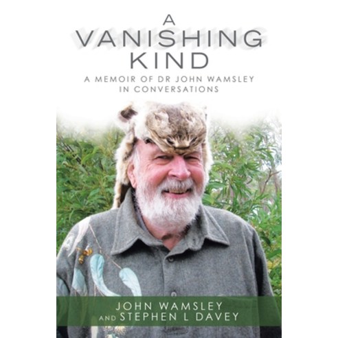 (영문도서) A Vanishing Kind: A Memoir of Dr John Wamsley in Conversations Paperback, Balboa Press Au, English, 9781504322928