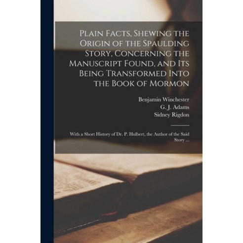 (영문도서) Plain Facts Shewing the Origin of the Spaulding Story Concerning the Manuscript Found and ... Paperback, Legare Street Press, English, 9781014627988