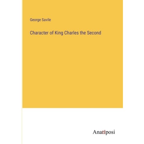 (영문도서) Character of King Charles the Second Paperback, Anatiposi Verlag, English, 9783382164546