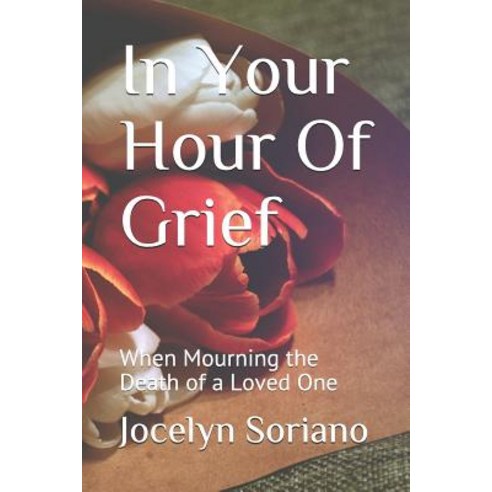 In Your Hour Of Grief: When Mourning the Death of a Loved One Paperback, Independently Published, English, 9781720273684