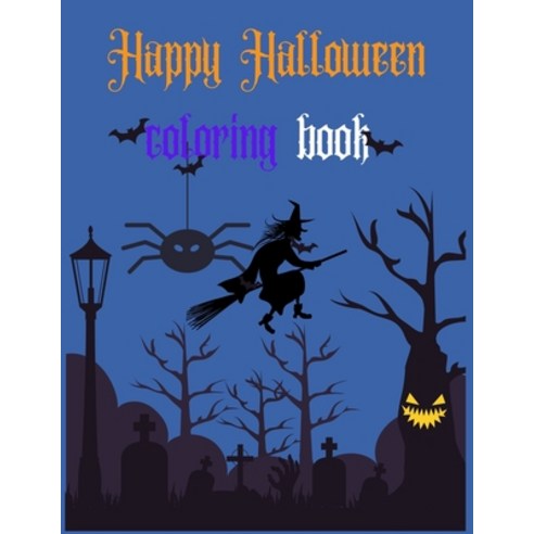 Happy Halloween Coloring Book: New and Expanded Edition 82 Unique Designs Jack-o-Lanterns Witches... Paperback, Independently Published, English, 9798693319400
