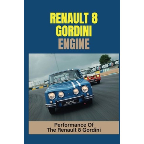 (영문도서) Renault 8 Gordini Engine: Performance Of The Renault 8 Gordini: 1964 Renault Paperback, Independently Published, English, 9798542441498