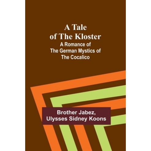 (영문도서) A Tale of the Kloster: A Romance of the German Mystics of the Cocalico Paperback, Alpha Edition, English, 9789357913249