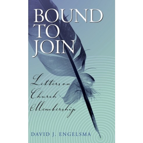 Bound to Join: Letters on Church Membership Hardcover, Reformed Free Publishing Association