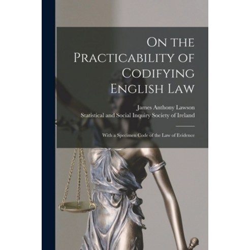 (영문도서) On the Practicability of Codifying English Law: With a Specimen Code of the Law of Evidence Paperback, Legare Street Press, 9781013974328