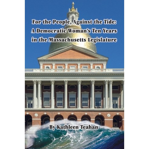 (영문도서) For the People Against the Tide: A Democratic Woman''s Ten Years in the Massachusetts Legisla... Paperback, Whispers of Wisdom, English, 9781737698524