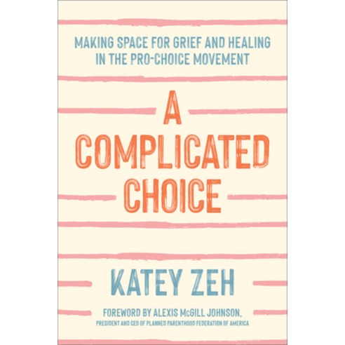 (영문도서) A Complicated Choice: Making Space for Grief and Healing in the Pro-Choice Movement Hardcover, Broadleaf Books, English, 9781506473499