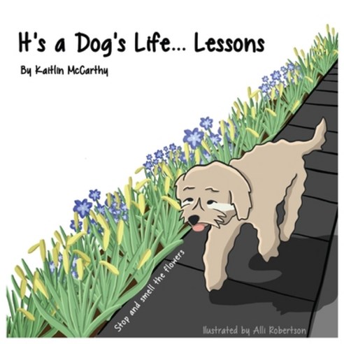 (영문도서) It''s A Dog''s Life...Lessons Paperback, Independently Published, English, 9798531296665
