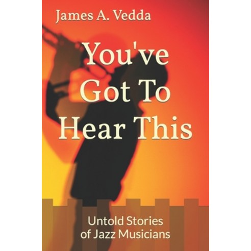 (영문도서) You''ve Got To Hear This: Untold Stories of Jazz Musicians Paperback, Independently Published, English, 9798836329303