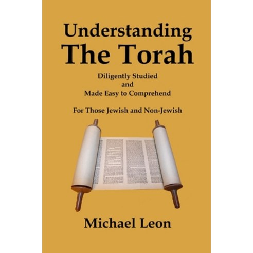 Understanding The Torah: Diligently Studies and Made Easy to Comprehend for Those Jewish and Non-Jewish Paperback, Independently Published