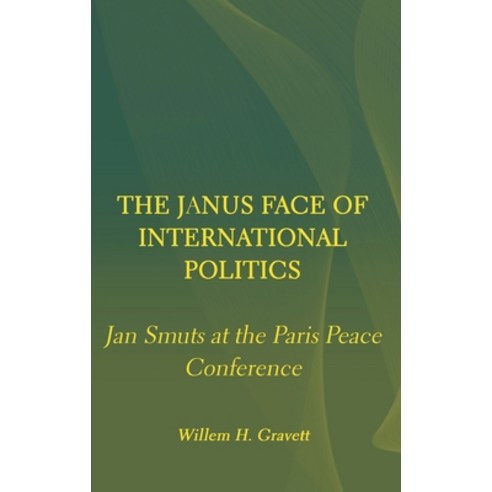 (영문도서) The Janus Face of International Politics: Jan Smuts at the Paris Peace Conference Hardcover, Ethics International Press,..., English, 9781871891911