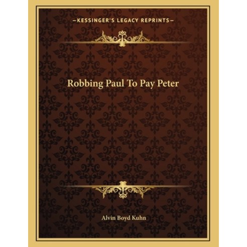 Robbing Paul to Pay Peter Paperback, Kessinger Publishing, English, 9781163036235