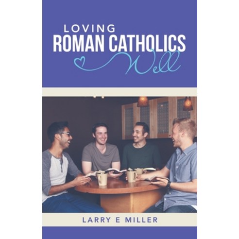 (영문도서) Loving Roman Catholics Well Paperback, WestBow Press, English, 9781664275638
