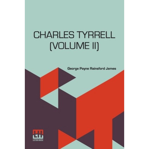 (영문도서) Charles Tyrrell (Volume II): Or The Bitter Blood. In Two Volumes Vol. II. Paperback, Lector House, English, 9789356146945