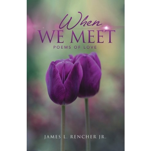 When We Meet: Poems of Love Paperback, Independently Published, English, 9798584837587