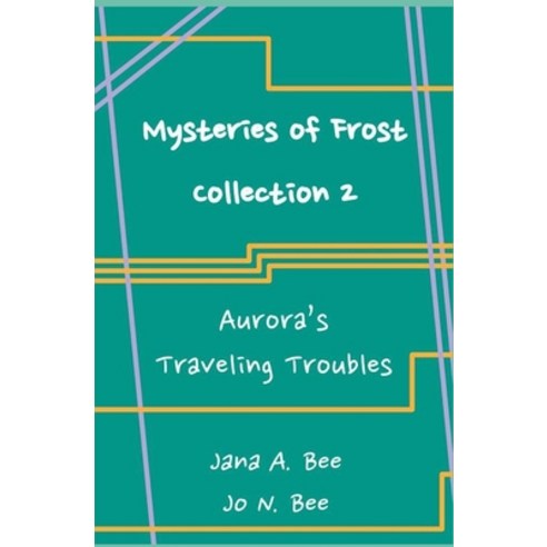 (영문도서) Mysteries of Frost - Collection 2: Aurora''s Traveling Troubles Paperback, Independently Published, English, 9798839190832
