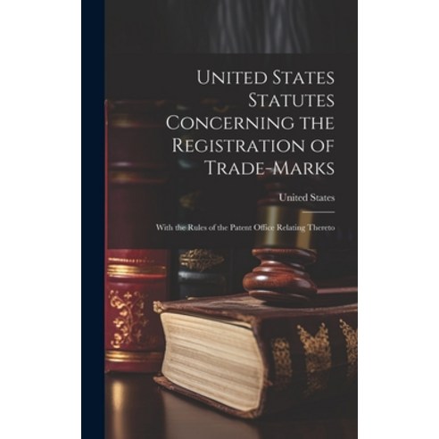 (영문도서) United States Statutes Concerning the Registration of Trade-Marks: With the Rules of the Pate... Hardcover, Legare Street Press, English, 9781020292477