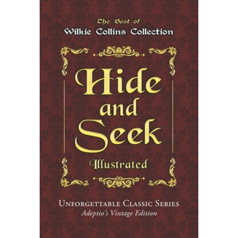 Wilkie Collins Collection - Hide and Seek - Illustrated: or The Mystery of Mary Grice - Unforgettab... Paperback, Independently Published