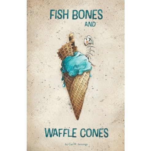 (영문도서) Fish Bones and Waffle Cones Paperback, Carl R. Jennings, English, 9798201301149