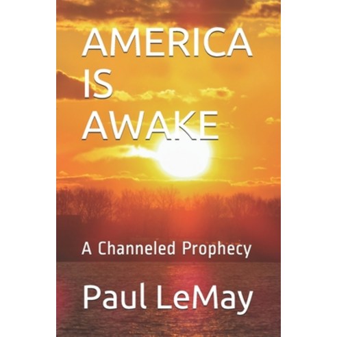America Is Awake: A Channeled Prophecy Paperback, Independently Published, English, 9798748710572