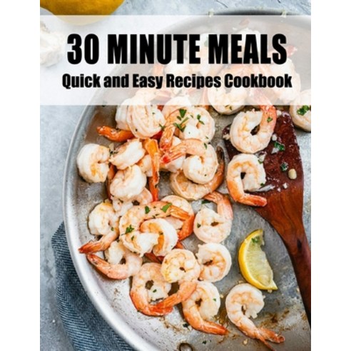 (영문도서) 30 Minute Meals: Quick and Easy Recipes Cookbook Paperback, Independently Published, English, 9798515073800