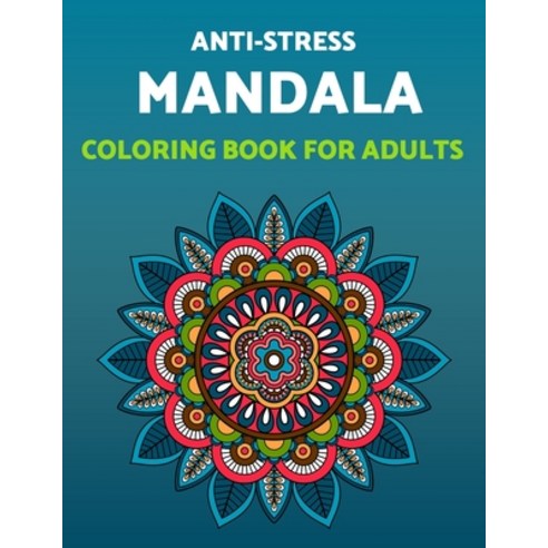 Anti-stress Mandala Coloring Book For Adults: A Relaxing Collection of Mandala Patterns and Beautifu... Paperback, Independently Published, English, 9798597419527
