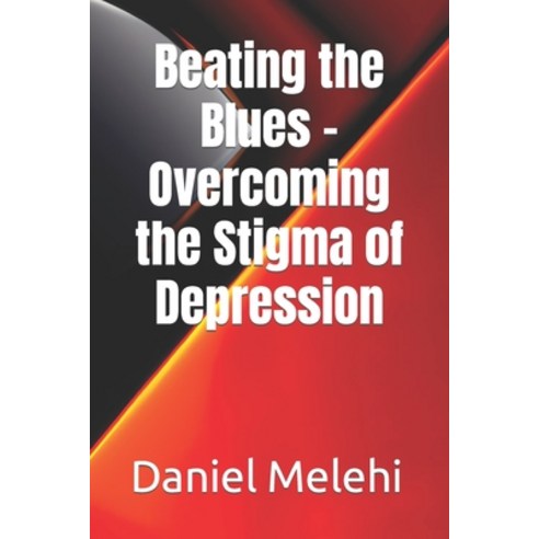 (영문도서) Beating the Blues - Overcoming the Stigma of Depression Paperback, Independently Published, English, 9798394210419