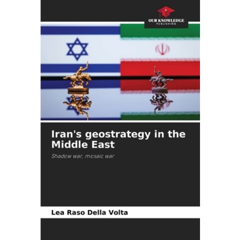 (영문도서) Iran''s geostrategy in the Middle East Paperback, Our Knowledge Publishing, English, 9786205936399
