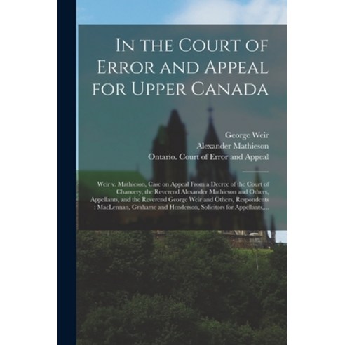 (영문도서) In the Court of Error and Appeal for Upper Canada [microform]: Weir V. Mathieson Case on App... Paperback, Legare Street Press, English, 9781015142930