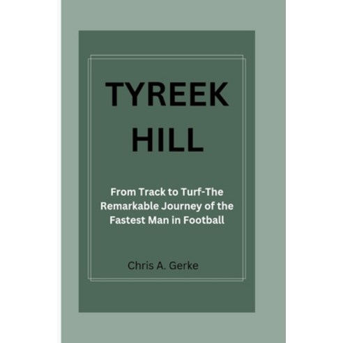 (영문도서) Tyreek Hill: From Track to Turf-The Remarkable Journey of the Fastest Man in Football Paperback, Independently Published, English, 9798877513907