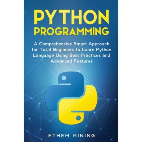 Python Programming: A Comprehensive Smart Approach for Total Beginners to Learn Python Language Usin... Paperback, Everooks Ltd, English, 9781914028069