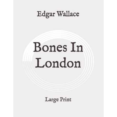 Bones In London: Large Print Paperback, Independently Published
