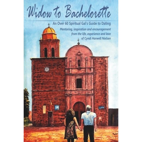(영문도서) Widow to Bachelorette: An Over 60 Spiritual Gal''s Guide To Dating Paperback, Angela Walsh Writing Group, English, 9798986647166