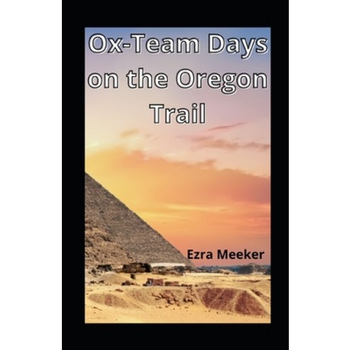 Ox-Team Days on the Oregon Trail illustrated Paperback, Independently Published, English, 9798576888368