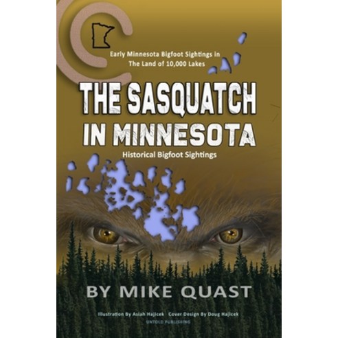 The Sasquatch in Minnesota: Early Minnesota Bigfoot Sightings in The Land of 10 000 Lakes Paperback, Untold Publishing, English, 9781955471084
