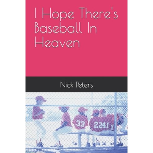 (영문도서) I Hope There''s Baseball In Heaven Paperback, Independently Published, English, 9798845698919