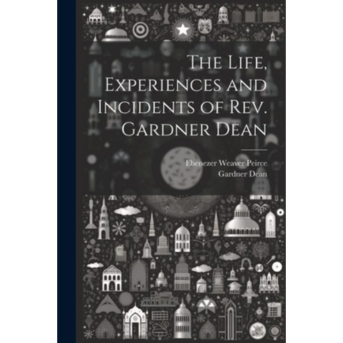 (영문도서) The Life Experiences and Incidents of Rev. Gardner Dean Paperback, Legare Street Press, English, 9781021948663