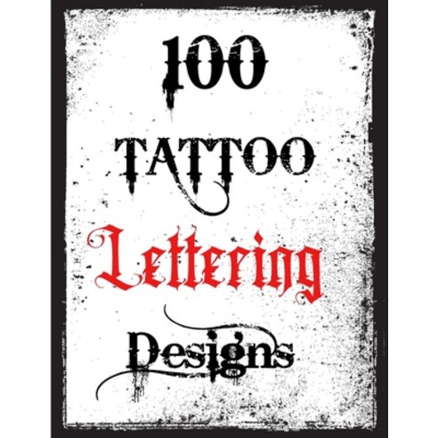 (영문도서) 100 Tattoo Lettering Designs: Inspirational Tattoo Lettering Sourcebook From A Professional A... Paperback, Independently Published, English, 9798416780623