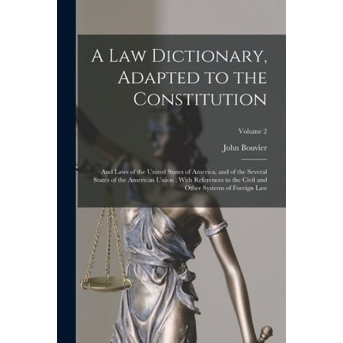 (영문도서) A Law Dictionary Adapted to the Constitution: And Laws of the United States of America and ... Paperback, Legare Street Press, English, 9781015703414