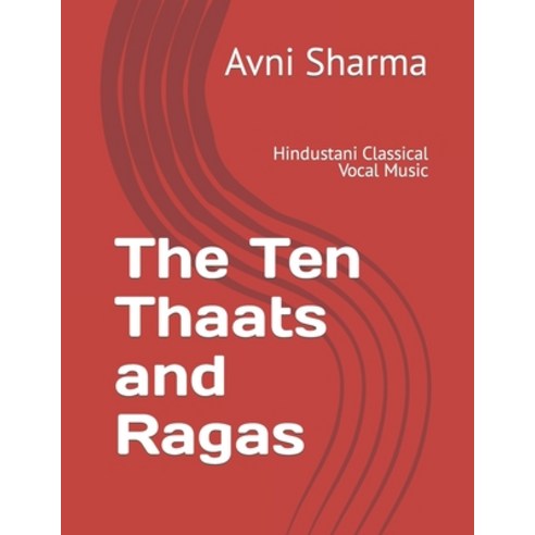 (영문도서) The Ten Thaats and Ragas: Hindustani Classical Vocal Music Paperback, Independently Published, English, 9798848610260