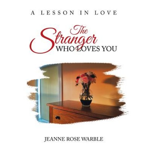 The Stranger Who Loves You: A Lesson in Love Hardcover, Authorhouse, English, 9781546268451