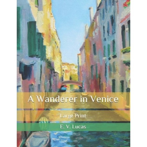 A Wanderer in Venice: Large Print Paperback, Independently Published, English, 9798583419678