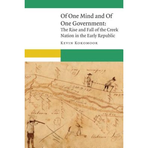 Of One Mind and of One Government: The Rise and Fall of the Creek Nation in the Early Republic Hardcover, University of Nebraska Press, English, 9780803295872