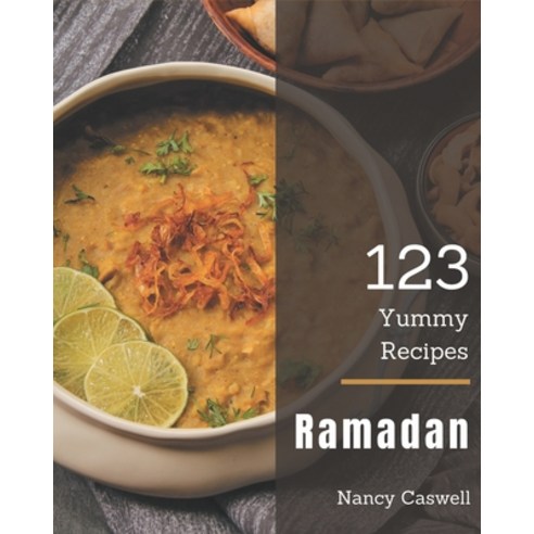 123 Yummy Ramadan Recipes: Welcome to Yummy Ramadan Cookbook Paperback, Independently Published