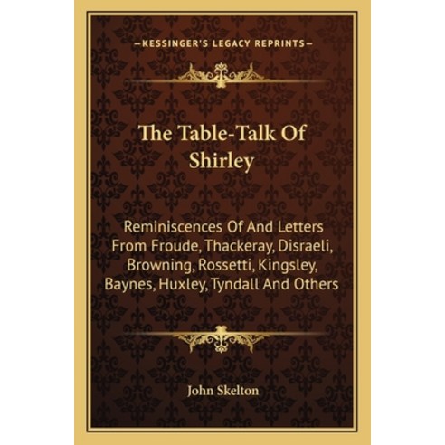 (영문도서) The Table-Talk Of Shirley: Reminiscences Of And Letters From Froude Thackeray ... Paperback, Kessinger Publishing, English, 9781163621431
