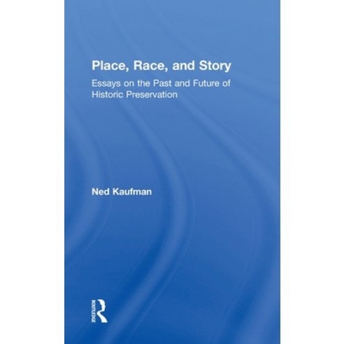 Place Race and Story: Essays on the Past and Future of Historic Preservation Hardcover, Routledge, English, 9780415965392