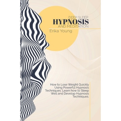 Deep Sleep Hypnosis And Meditation: How to Lose Weight Quickly Using Powerful Hypnosis Techniques. L... Paperback, Erika Young, English, 9781801824040