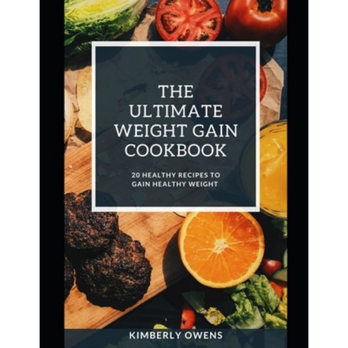 The Ultimate Weight Gain Cookbook: Discover Several Healthy Recipes to Gain Healthy Weight Paperback, Independently Published, English, 9798732361735